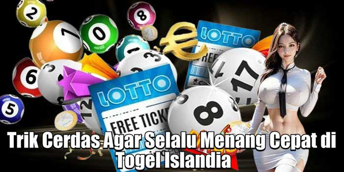 Trik Cerdas Agar Selalu Menang Cepat di Togel Islandia
