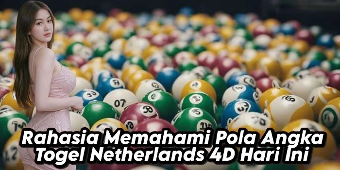 Rahasia Memahami Pola Angka Togel Netherlands 4D Hari Ini