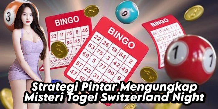 Strategi Pintar Mengungkap Misteri Togel Switzerland Night