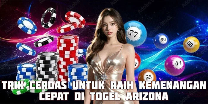 Trik Cerdas Untuk Raih Kemenangan Cepat di Togel Arizona