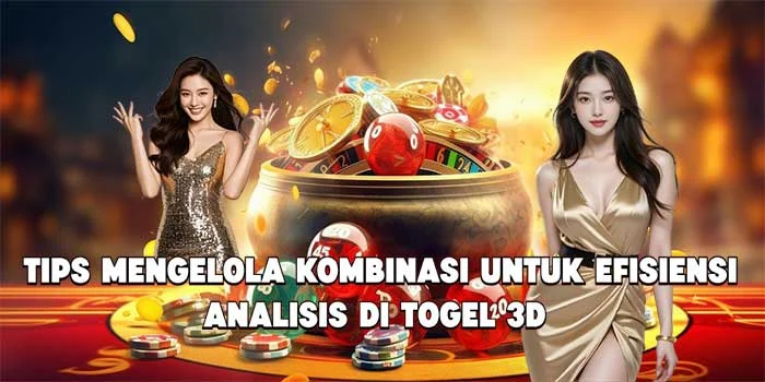 Tips Mengelola Kombinasi untuk Efisiensi Analisis di Togel 3D