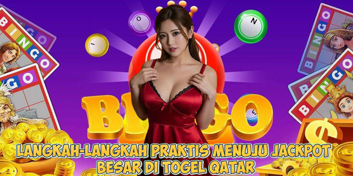 Langkah-Langkah Praktis Menuju Jackpot Besar di Togel Qatar