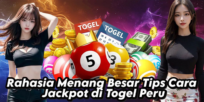 Rahasia Menang Besar Tips Cara Jackpot di Togel Peru