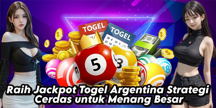 Raih Jackpot Togel Argentina Strategi Cerdas untuk Menang Besar