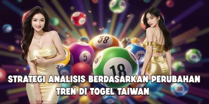 Strategi Analisis Berdasarkan Perubahan Tren di Togel Taiwan