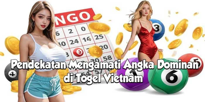 Pendekatan Mengamati Angka Dominan di Togel Vietnam