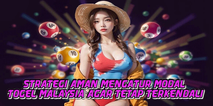 Strategi Aman Mengatur Modal Togel Malaysia Agar Tetap Terkendali