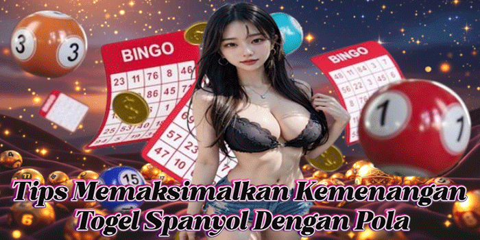 Tips Memaksimalkan Kemenangan Togel Spanyol Dengan Pola