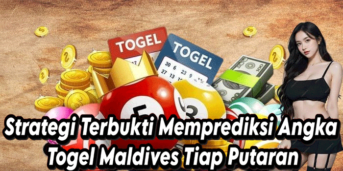 Strategi Terbukti Memprediksi Angka Togel Maldives Tiap Putaran