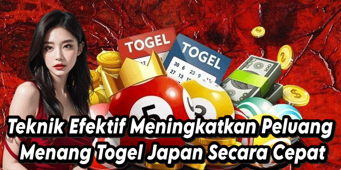 Teknik Efektif Meningkatkan Peluang Menang Togel Japan Secara Cepat