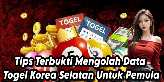 Tips Terbukti Mengolah Data Togel Korea Selatan Untuk Pemula