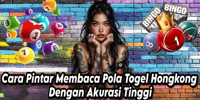 Cara Pintar Membaca Pola Togel Hongkong Dengan Akurasi Tinggi