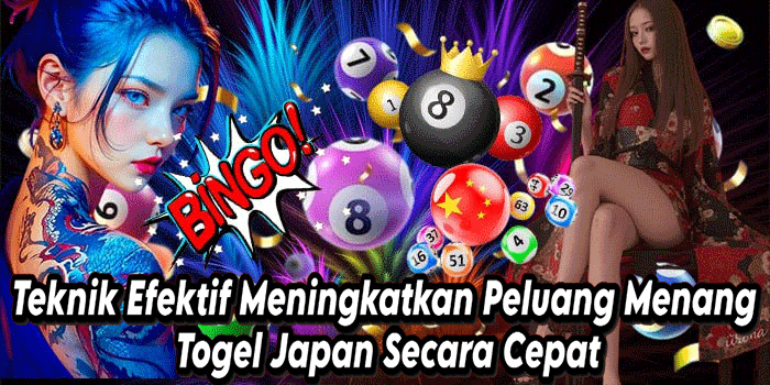 Teknik Efektif Meningkatkan Peluang Menang Togel Japan Secara Cepat