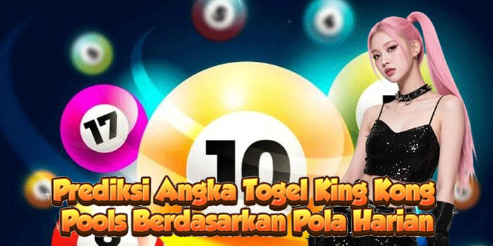 Prediksi Angka Togel King Kong Pools Berdasarkan Pola Harian