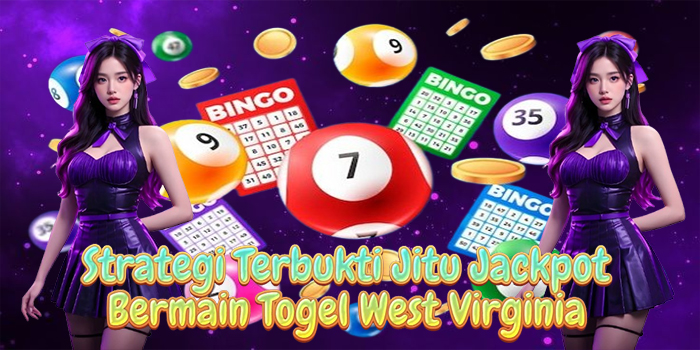 Strategi Terbukti Jitu Jackpot Bermain Togel West Virginia